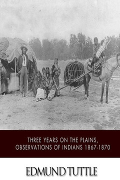 Three Years on the Plains, Observations of Indians 1867-1870