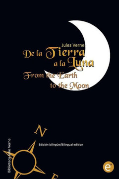 De la Tierra a la luna/From the Earth to the moon: Edician bilingee/Bilingual edition