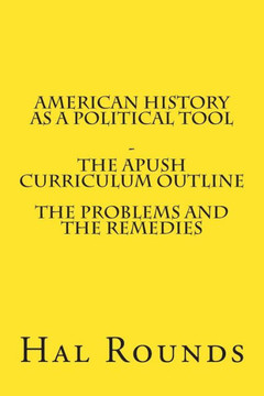 American History as a Political Tool - The APUSH Curriculum Outline