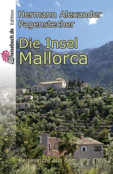 Die Insel Mallorca: Reiseskizze von 1865