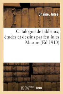 Catalogue De Tableaux, Études Et Dessins Par Feu Jules Masure (French Edition)