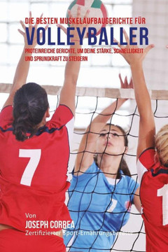 Die besten Muskelaufbaugerichte fur Volleyballer: Proteinreiche Gerichte, um deine Starke, Schnelligkeit und Sprungkraft zu steigern