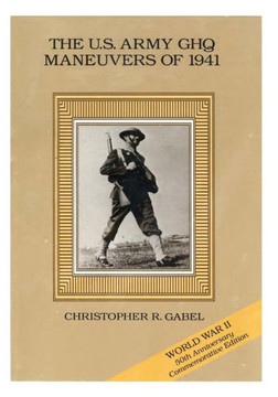 The U.S. Army GHQ Maneuvers of 1941
