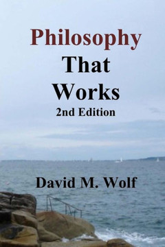 Philosophy That Works, 2nd Edition: Revised and updated