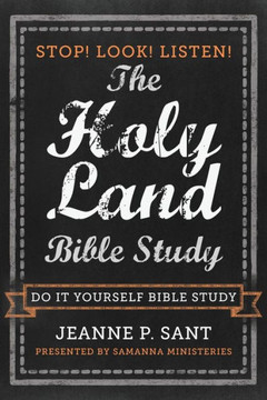 The Holy Land Bible Study: Stop! Look! Listen!