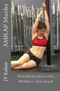 AMRAP Murder: #FiftyShadesOfCrossFit #KillKurt #SavePeach