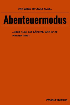 Abenteuermodus: Das Leben ist zwar kurz, aber auch das Langste was du je machen wirst.