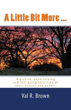 A Little Bit More ...: A diverse, entertaining and intriguing selection of short stories and poems.