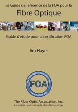 Le Guide de r??erence de la FOA pour la fibre optique et et guide d'Etude pour la certification FOA: Guide d'Etude pour la certification FOA