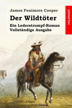 Der WildtEter: Ein Lederstrumpf-Roman. Vollstandige Ausgabe