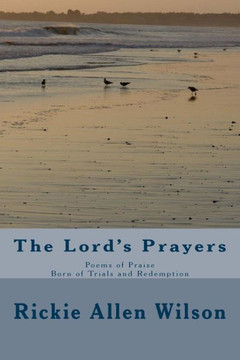 The Lord's Prayers: Poems of Praise - Born of Trials and Redemption