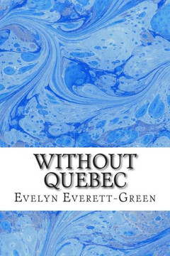 Without Quebec: (Evelyn Everett-Green Classics Collection)