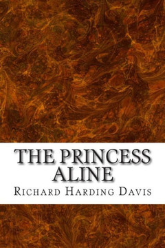 The Princess Aline: (Richard Harding Davis Classics Collection)