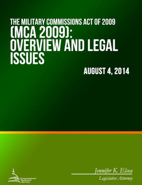 The Military Commissions Act of 2009 (MCA 2009): Overview and Legal Issues : 9781508700203