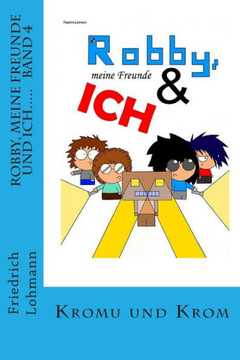 Robby, meine Freunde und ich.....: Band 4 Kromu und Krom