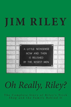 Oh Really, Riley?: The Complete Story of Riley's Trick Shop and the Family Behind It