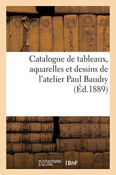 Catalogue De Tableaux, Aquarelles Et Dessins De L'Atelier Paul Baudry (French Edition)