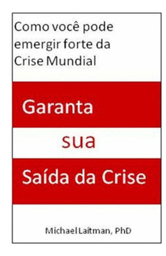 Garanta sua Saida da Crise: Como Voc??Pode Sair Forte da Crise Mundial
