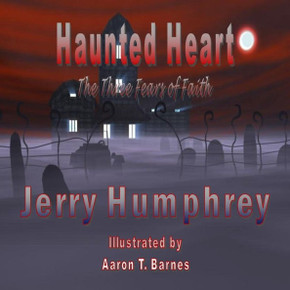 Haunted Heart: The Three Fears of Faith