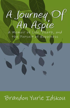 A Journey Of An Aspie: A Memoir of Life, Death, and the Pursuit of Happiness