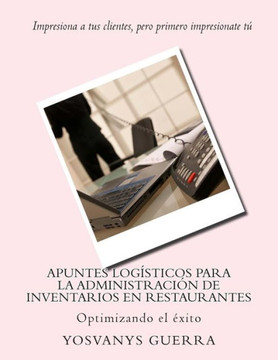 Apuntes logesticos para la administracian de inventarios en restaurantes: Optimizando el Exito