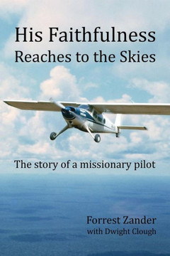 His Faithfulness Reaches to the Skies: The story of a missionary pilot