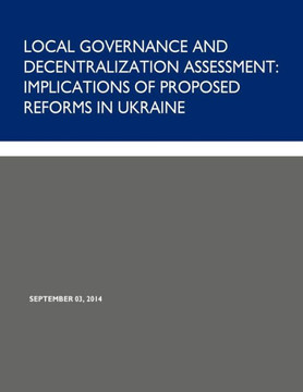 Local Governance and Decentralization Assessment: Implications of Proposed Reforms in Ukraine