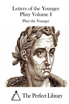 Letters of the Younger Pliny Volume I : 9781508739487