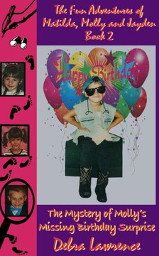 The Fun Adventures of Matilda, Molly and Jayden Book 2: : The Mystery of Molly's Missing Birthday Surprise