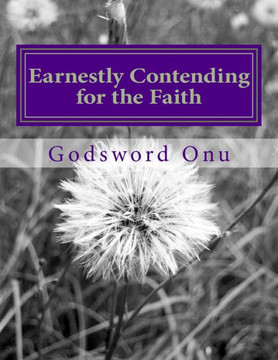 Earnestly Contending for the Faith: Standing for the Truth of the Word of God Earnestly Contending for the Faith: Standing for the Truth of the Word of God