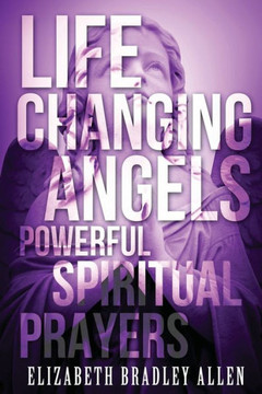 Life Changing Angels: Powerful Spiritual Prayers : 9781508746249