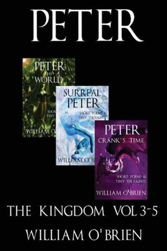 Peter: The Kingdom - Short Poems & Tiny Thoughts: A Darkened Fairytale, Vol 3-5
