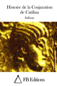Histoire de la Conjuration de Catilina Histoire de la Conjuration de Catilina