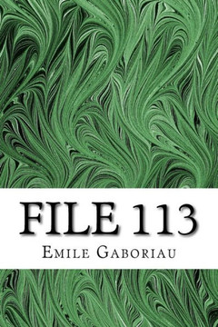 File 113: (Emile Gaboriau Classics Collection)