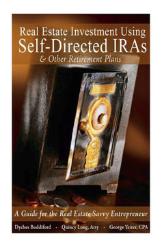 Real Estate Investment Using Self-Directed IRAs - 2015 Edition: A Guide for the Real Estate Savvy Entrepreneur