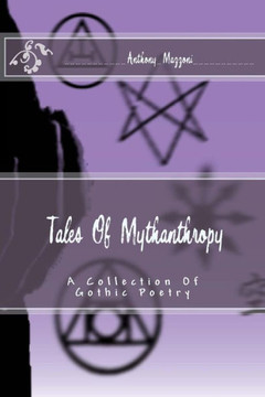 Tales Of Mythanthropy: A Collection Of Gothic Poetry