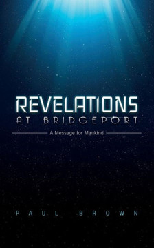 Revelations at Bridgeport: A Message for Mankind Revelations at Bridgeport: A Message for Mankind