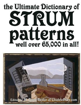 The Ultimate Dictionary of Strum Patterns: Well over 65,000 in all!