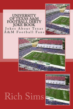 University of Texas A&M Football Dirty Joke Book: Jokes About Texas A&M Football Fans