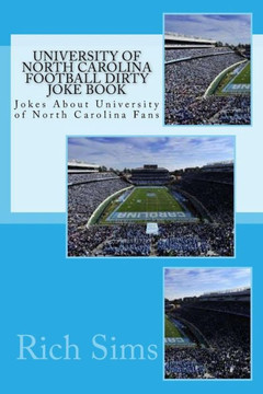 University of North Carolina Football Dirty Joke Book: Jokes About University of North Carolina Fans