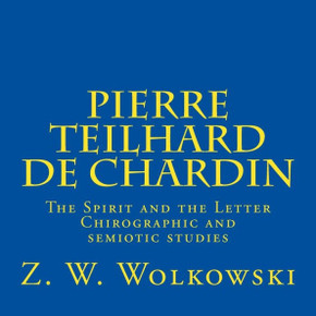 Pierre Teilhard de Chardin: The Spirit and the Letter Chirographic and semiotic studies