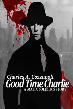 Good Time Charlie: A Mafia Soldier's Story