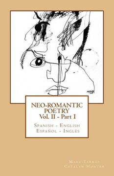 Neo-romantic Poetry Vol II - Part I: Spanish - English / Espacol - Ingles