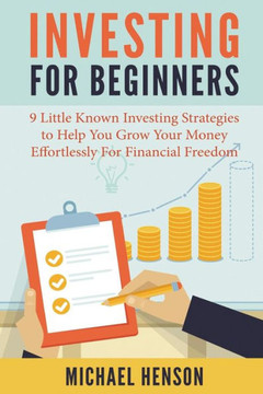 Investing For Beginners: 9 Little Known Investing Strategies to Help You Grow Your Money Effortlessly For Financial Freedom