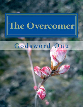 The Overcomer: He Who Overcomes Shall Inherit All Things