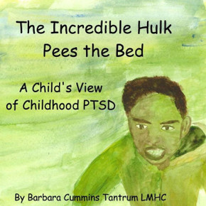 The Incredible Hulk Pees the Bed: A Child's View of Childhood PTSD