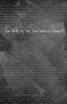 Can I Really Do This, Even Without A Daddy?: First Edition