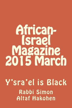 African-Israel Magazine 2015 March: Y'sra'el is Black
