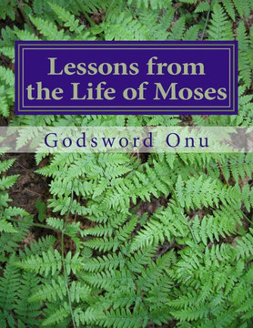 Lessons from the Life of Moses: Learning from Moses, the Man of God