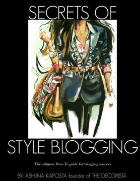 Secrets of Style Blogging: The ultimate How-To guide for blogging success